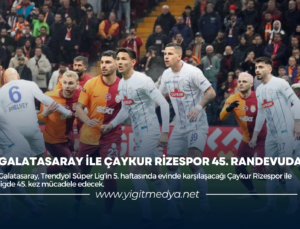 GALATASARAY İLE ÇAYKUR RİZESPOR 45. RANDEVUDA