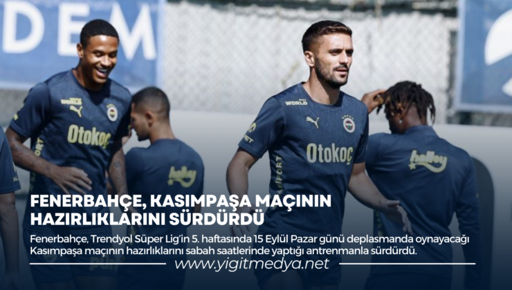 FENERBAHÇE, KASIMPAŞA MAÇININ HAZIRLIKLARINI SÜRDÜRDÜ