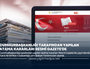 CUMHURBAŞKANLIĞI TARAFINDAN YAPILAN ATAMA KARARLARI RESMİ GAZETE’DE