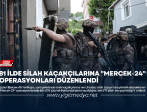 81 İLDE SİLAH KAÇAKÇILARINA “MERCEK-24” OPERASYONLARI DÜZENLENDİ