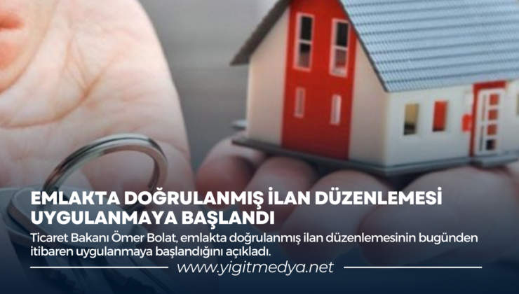 EMLAKTA DOĞRULANMIŞ İLAN DÜZENLEMESİ UYGULANMAYA BAŞLANDI