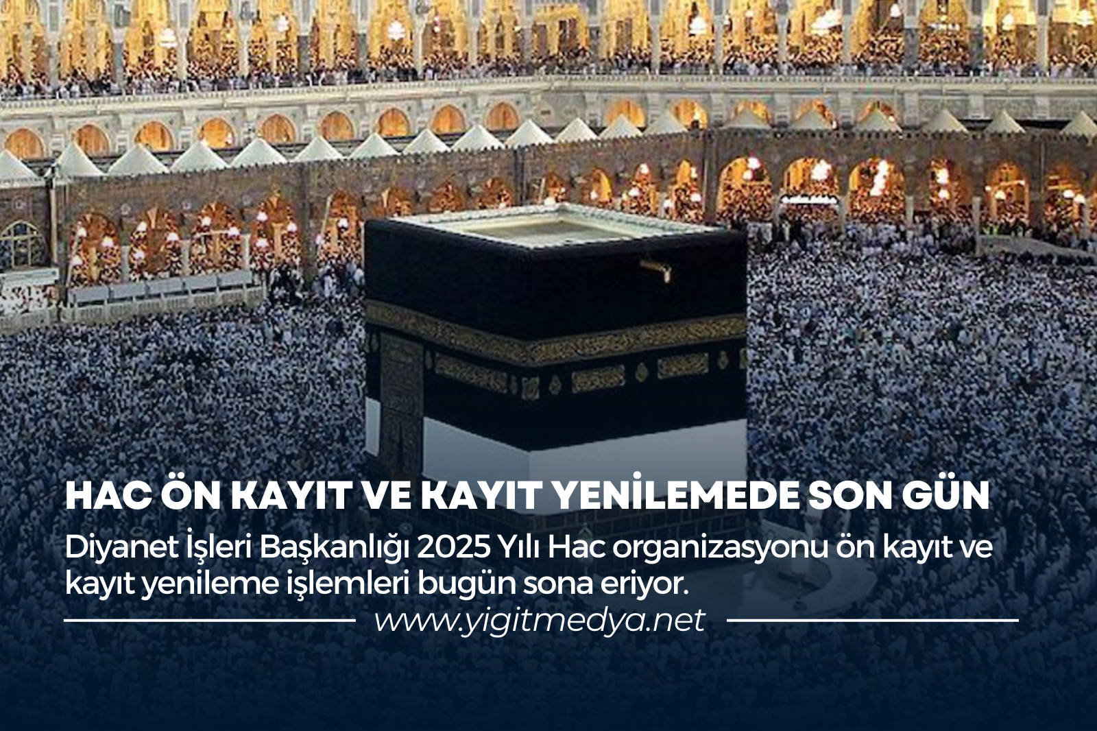 HAC ÖN KAYIT VE KAYIT YENİLEMEDE SON GÜN