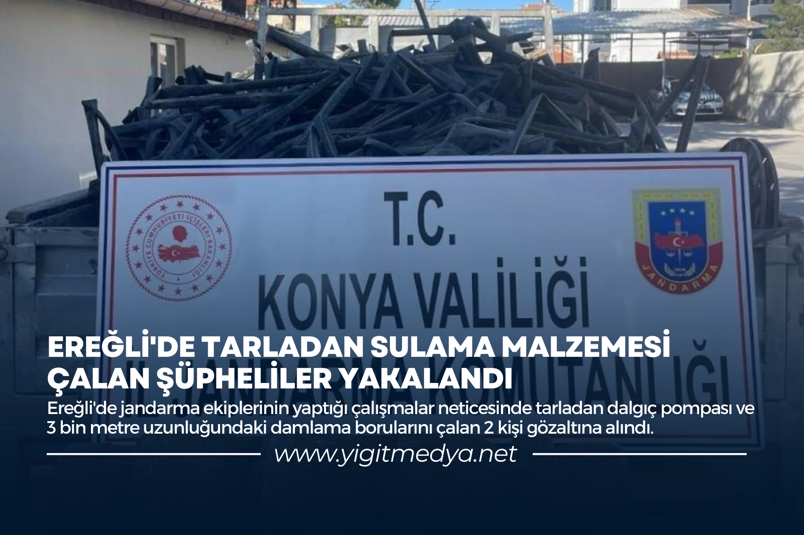 EREĞLİ’DE TARLADAN SULAMA MALZEMESİ ÇALAN ŞÜPHELİLER YAKALANDI