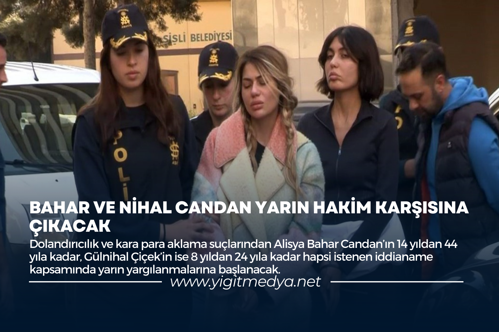 BAHAR VE NİHAL CANDAN YARIN HAKİM KARŞISINA ÇIKACAK