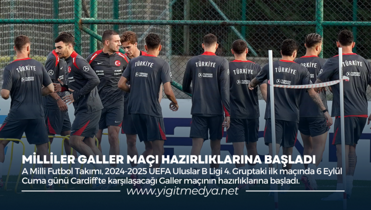 MİLLİLER GALLER MAÇI HAZIRLIKLARINA BAŞLADI