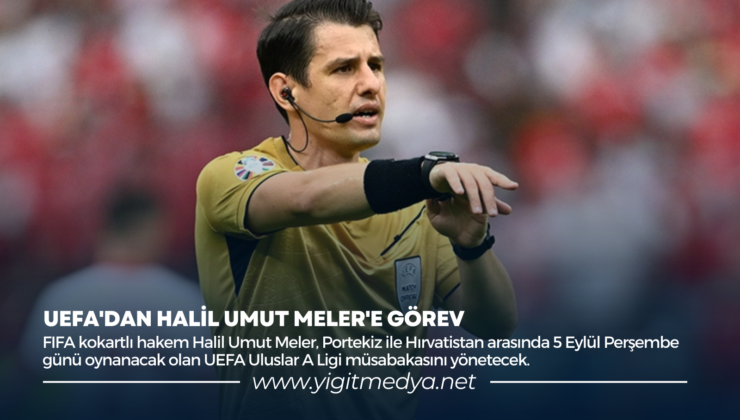 UEFA’DAN HALİL UMUT MELER’E GÖREV