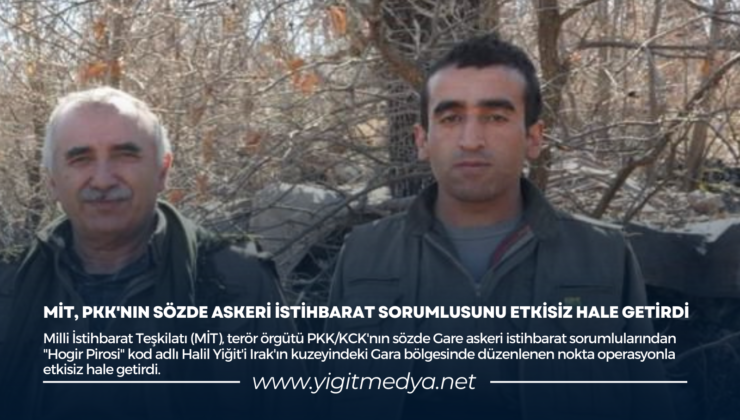 MİT, PKK’NIN SÖZDE ASKERİ İSTİHBARAT SORUMLUSUNU ETKİSİZ HALE GETİRDİ