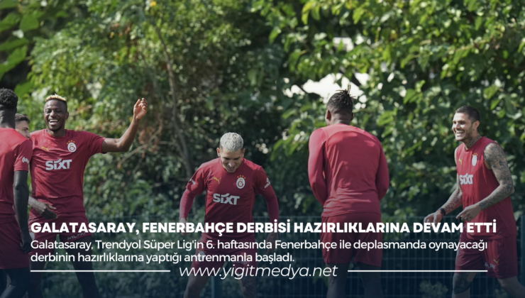 GALATASARAY, FENERBAHÇE DERBİSİ HAZIRLIKLARINA DEVAM ETTİ