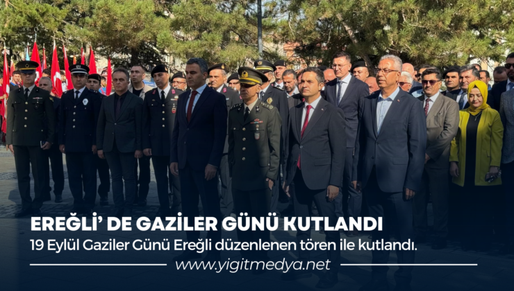 EREĞLİ’ DE GAZİLER GÜNÜ KUTLANDI