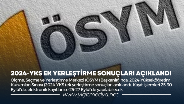 2024-YKS EK YERLEŞTİRME SONUÇLARI AÇIKLANDI