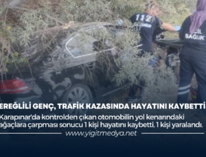 EREĞLİLİ GENÇ, TRAFİK KAZASINDA HAYATINI KAYBETTİ