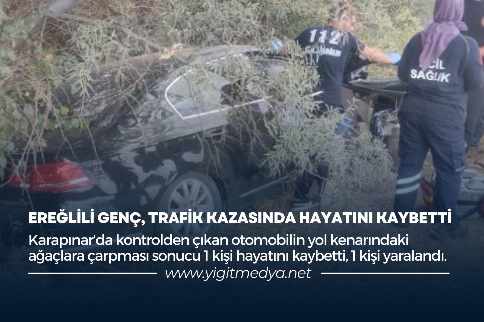 EREĞLİLİ GENÇ, TRAFİK KAZASINDA HAYATINI KAYBETTİ