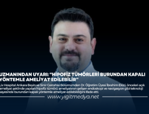 UZMANINDAN UYARI: “HİPOFİZ TÜMORLARI BURUNDAN KAPALI YÖNTEMLE AMELİYAT EDİLEBİLİR”