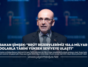 BAKAN ŞİMŞEK: “BRÜT REZERVLERİMİZ 156,4 MİLYAR DOLARLA TARİHİ YÜKSEK SEVİYEYE ULAŞTI”