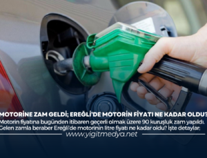 MOTORİNE ZAM GELDİ; EREĞLİ’DE MOTORİN FİYATI NE KADAR OLDU?