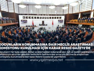 ÇOCUKLARIN KORUNMASINA DAİR MECLİS ARAŞTIRMASI KOMİSYONU KURULMASI İÇİN KARAR RESMİ GAZETE’DE