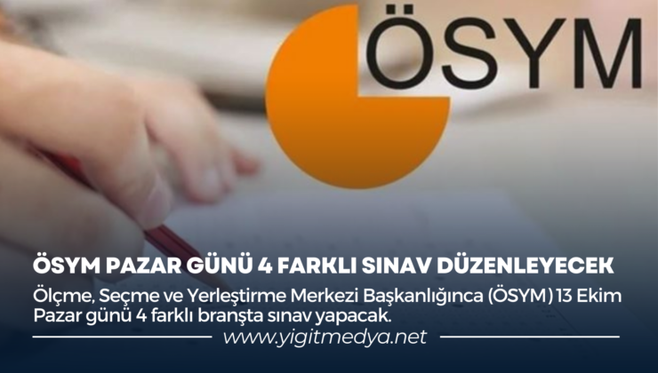 ÖSYM PAZAR GÜNÜ 4 FARKLI SINAV DÜZENLEYECEK