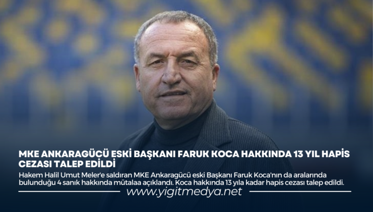 MKE ANKARAGÜCÜ ESKİ BAŞKANI FARUK KOCA HAKKINDA 13 YIL HAPİS CEZASI TALEP EDİLDİ