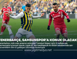 FENERBAHÇE, SAMSUNSPOR’A KONUK OLACAK