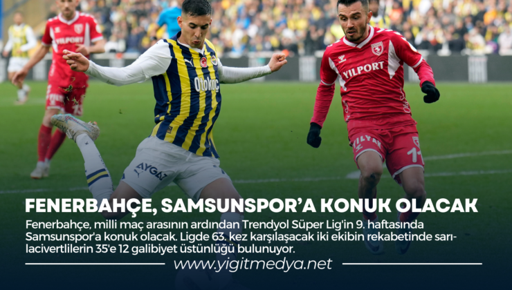 FENERBAHÇE, SAMSUNSPOR’A KONUK OLACAK