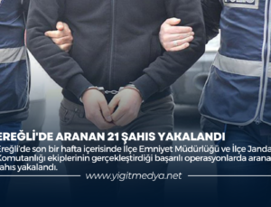 EREĞLİ’DE ARANAN 21 ŞAHIS YAKALANDI