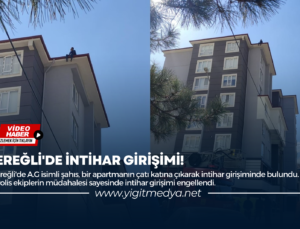 EREĞLİ’DE İNTİHAR GİRİŞİMİ!