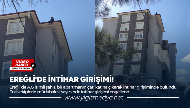 EREĞLİ’DE İNTİHAR GİRİŞİMİ!