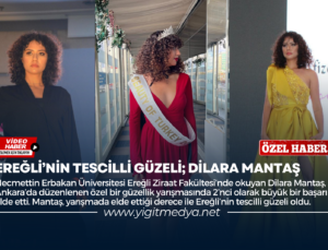 EREĞLİ’NİN TESCİLLİ GÜZELİ; DİLARA MANTAŞ