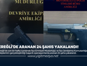 EREĞLİ’DE ARANAN 24 ŞAHIS YAKALANDI!