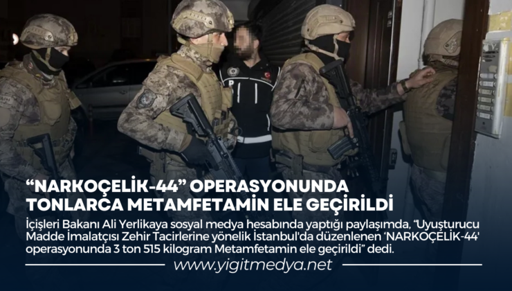 “NARKOÇELİK-44” OPERASYONUNDA TONLARCA METAMFETAMİN ELE GEÇİRİLDİ