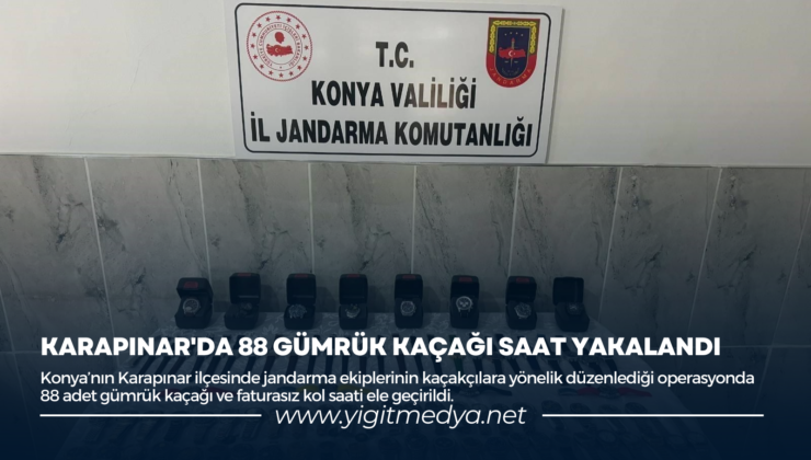 KARAPINAR’DA 88 GÜMRÜK KAÇAĞI SAAT YAKALANDI