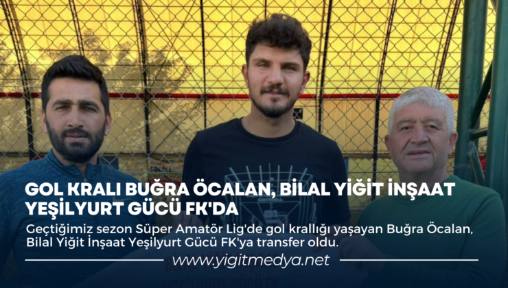 GOL KRALI BUĞRA ÖCALAN, BİLAL YİĞİT İNŞAAT YEŞİLYURT GÜCÜ FK’DA