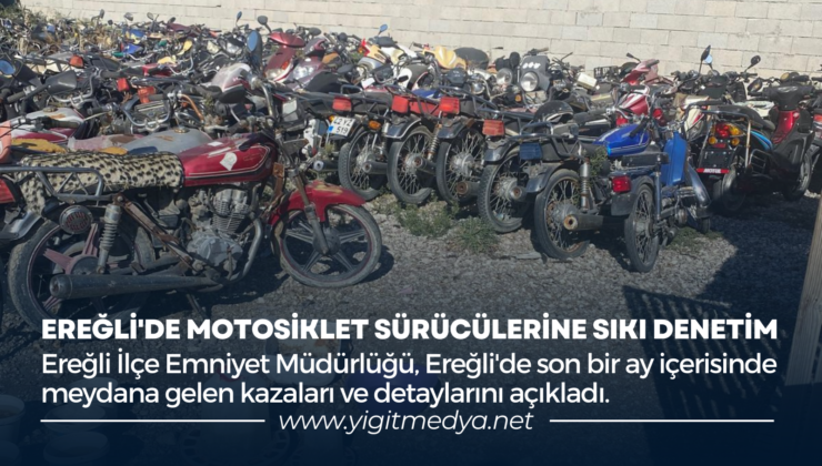 EREĞLİ’DE MOTOSİKLET SÜRÜCÜLERİNE SIKI DENETİM