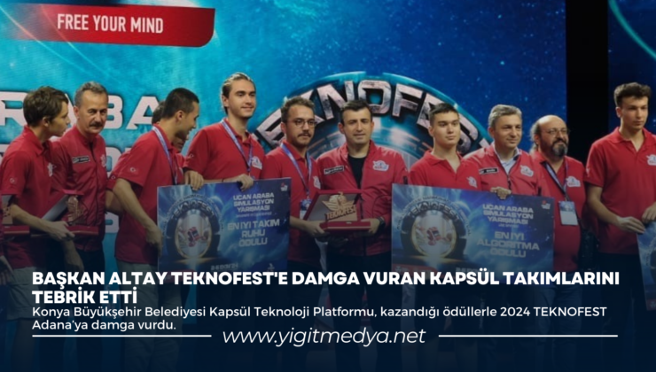 BAŞKAN ALTAY TEKNOFEST’E DAMGA VURAN KAPSÜL TAKIMLARINI TEBRİK ETTİ