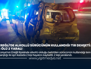 EREĞLİ’DE ALKOLLÜ SÜRÜCÜNÜN KULLANDIĞI TIR DEHŞETİ: 2 ÖLÜ 2 YARALI