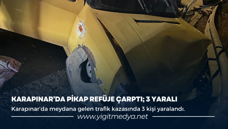 KARAPINAR’DA PİKAP REFÜJE ÇARPTI; 3 YARALI