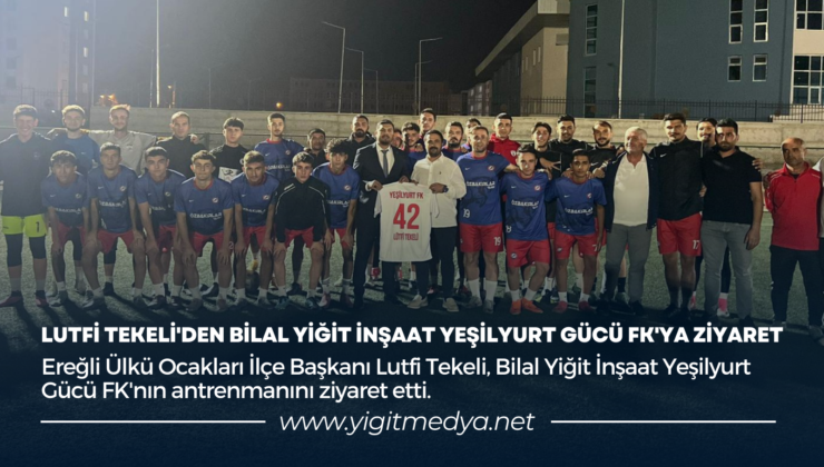 LUTFİ TEKELİ’DEN BİLAL YİĞİT İNŞAAT YEŞİLYURT GÜCÜ FK’YA ZİYARET