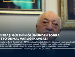 ELEBAŞI GÜLEN’İN ÖLÜMÜNDEN SONRA FETÖ’DE MAL VARLIĞI KAVGASI