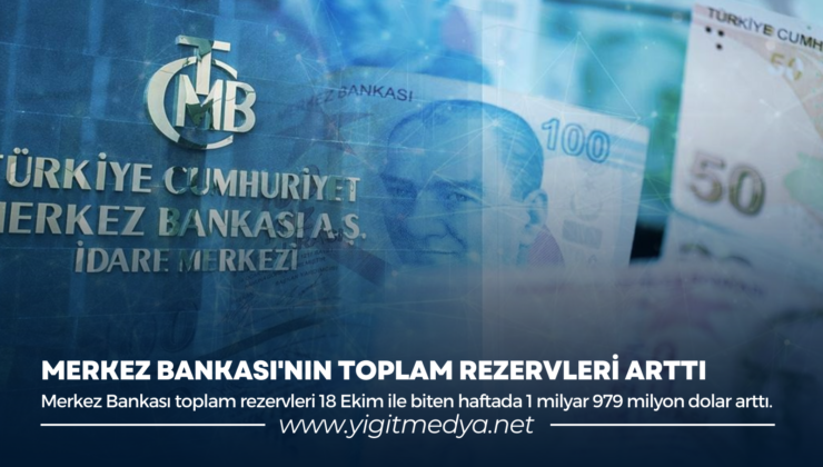 MERKEZ BANKASI’NIN TOPLAM REZERVLERİ ARTTI