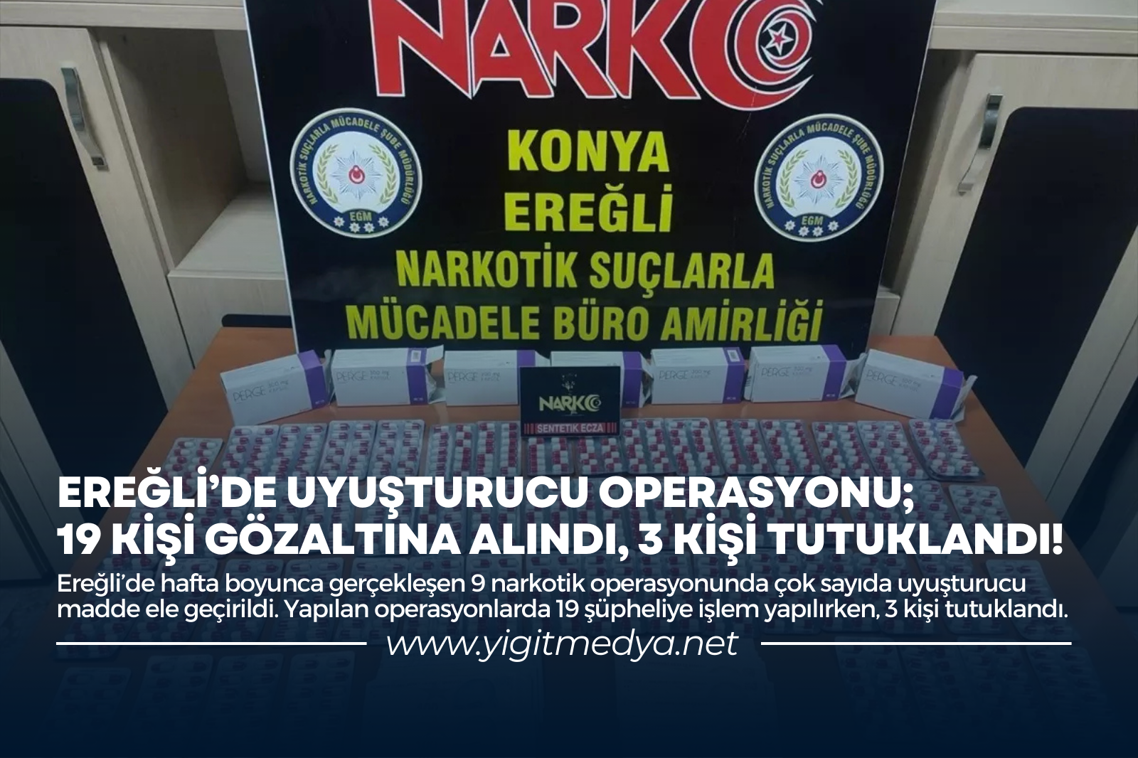 EREĞLİ’DE UYUŞTURUCU OPERASYONU; 19 KİŞİ GÖZALTINA ALINDI, 3 KİŞİ TUTUKLANDI!