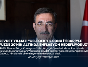 CEVDET YILMAZ: “GELECEK YIL SONU İTİBARİYLE YÜZDE 20’NİN ALTINDA ENFLASYON HEDEFLİYORUZ”