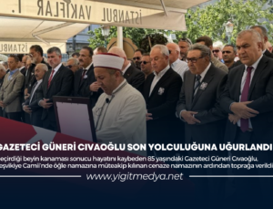 GAZETECİ GÜNERİ CIVAOĞLU SON YOLCULUĞUNA UĞURLANDI