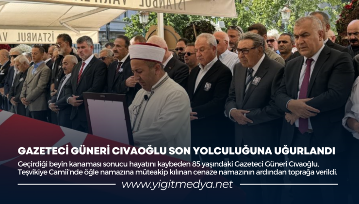 GAZETECİ GÜNERİ CIVAOĞLU SON YOLCULUĞUNA UĞURLANDI