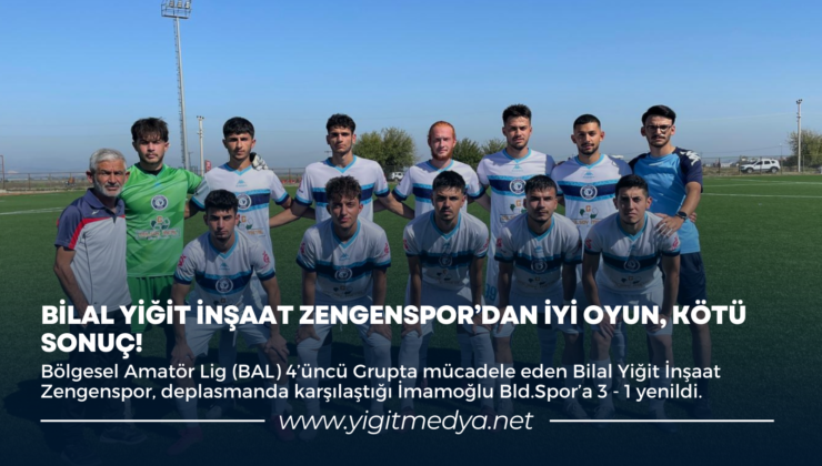 BİLAL YİĞİT İNŞAAT ZENGENSPOR’DAN İYİ OYUN, KÖTÜ SONUÇ!