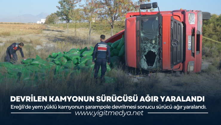 DEVRİLEN KAMYONUN SÜRÜCÜSÜ AĞIR YARALANDI