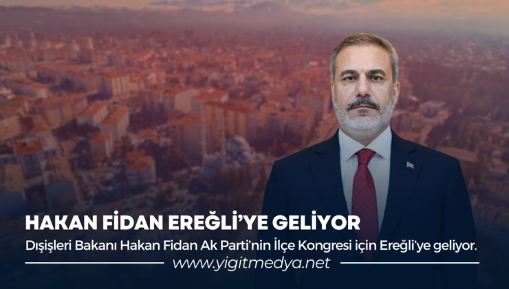 HAKAN FİDAN EREĞLİ’YE GELİYOR