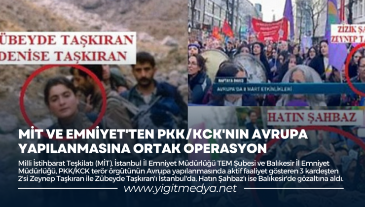 MİT VE EMNİYET’TEN PKK/KCK’NIN AVRUPA YAPILANMASINA ORTAK OPERASYON