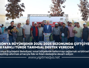 KONYA BÜYÜKŞEHİR 2024-2025 SEZONUNDA ÇİFTÇİYE 18 FARKLI TÜRDE TARIMSAL DESTEK VERECEK