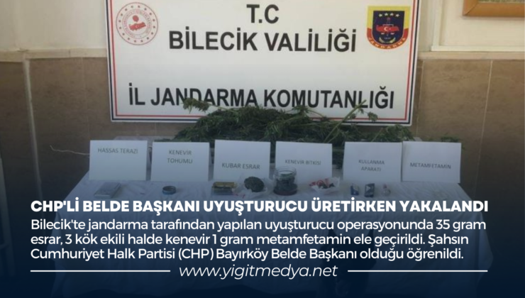 CHP’Lİ BELDE BAŞKANI UYUŞTURUCU ÜRETİRKEN YAKALANDI