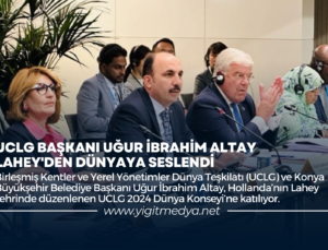 UCLG BAŞKANI UĞUR İBRAHİM ALTAY LAHEY’DEN DÜNYAYA SESLENDİ